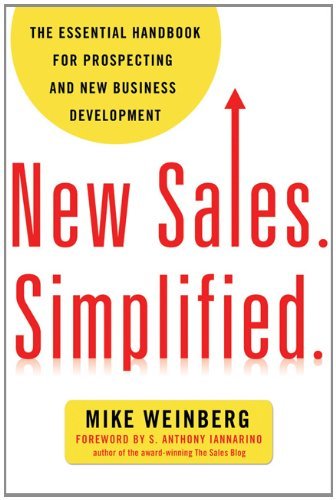 Mike Weinberg/New Sales. Simplified.@ The Essential Handbook for Prospecting and New Bu